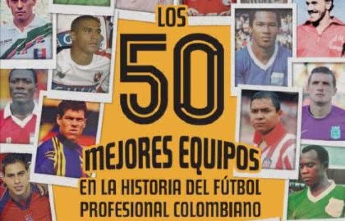 This is the book The 50 best teams in the history of Colombian professional football | Football curiosities