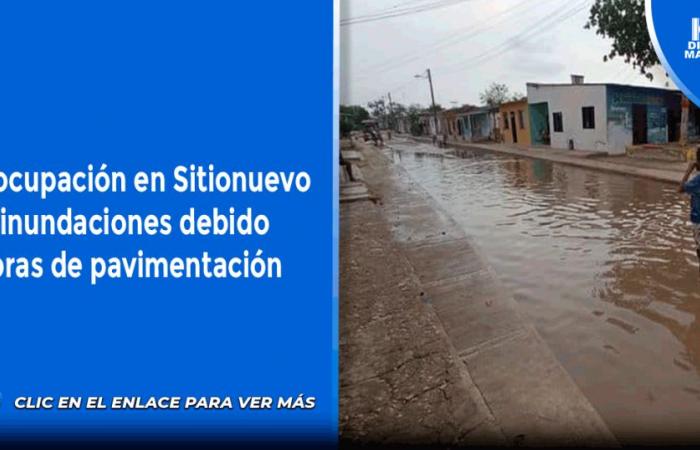 Concern in Sitionuevo about flooding due to paving works